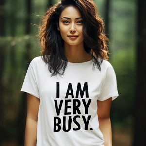 I am Very Busy T-Shirt – Personalised T-Shirts